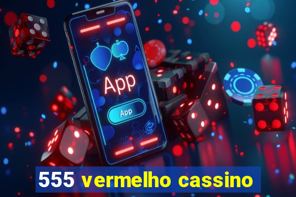 555 vermelho cassino